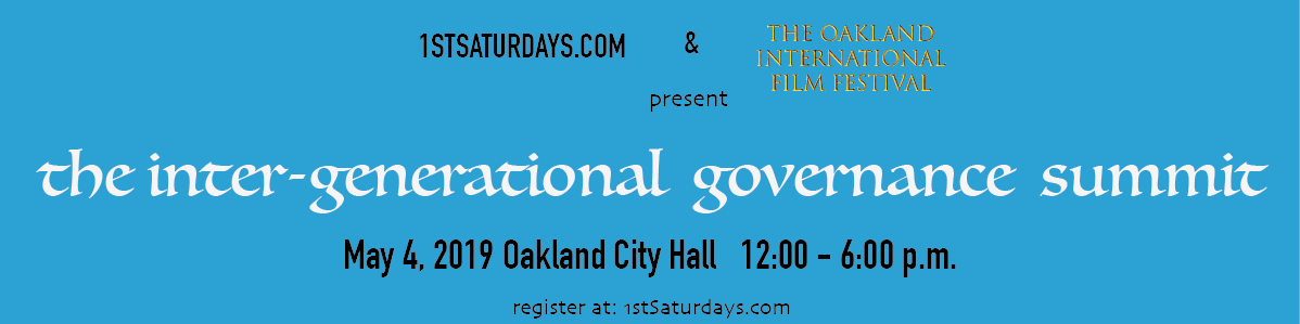 Why the 1st Inter-Generational Governance Summit on May 4th at Oakland’s City Hall Presented by 1stSaturdays.com?